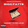 Bigg Fatts - Money Over Love (Explicit)