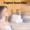 Sauna、Spa Music! - Tropical Sauna Bliss