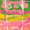 Amschel、Frvrfriday - Give It To Me (feat. FRVRFRIDAY) (Explicit)