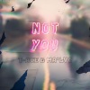 Ma'Lyc、t-Ace - Not You