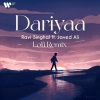 Ravi Singhal、Javed Ali - Dariyaa (feat. Javed Ali)(Lofi Remix)