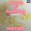 Amschel、Frvrfriday - Warrant (feat. FRVRFRIDAY) (Explicit)