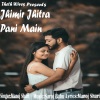 Manoj Sahri《Jhimir Jhitra Pani Main》[MP3/LRC]