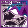 Jack Matter - When U Wannit
