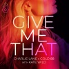 Charlie Lane、Gold 88、Kate Wild - Give Me That