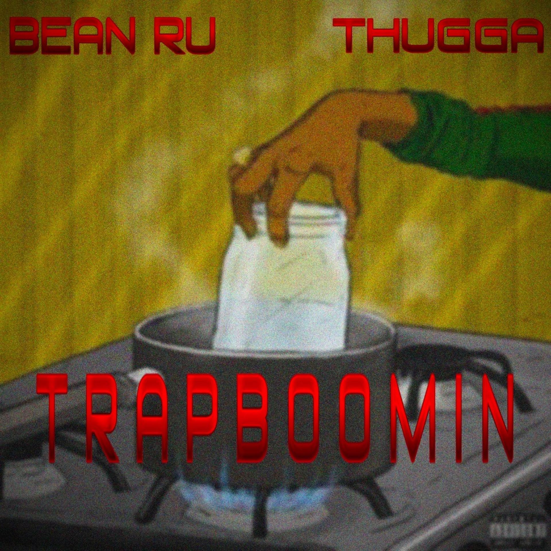 Bean Ru、Thugga - Trap boomin (feat. Thugga)(Explicit)