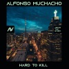 Alfonso Muchacho - Hard to Kill