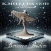 K.Milli Da God、Layton Greene - Between Bodies