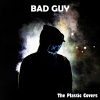 The Plastic Covers - Bad Guy
