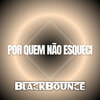 BlackBounce - Por Quem Não Esqueci