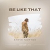 Steve Norton《Be Like That (Extended Mix)》[MP3/LRC]