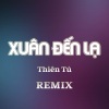 Thiên Tú《XUÂN ĐẾN LẠ (EDM) (TTM X HM REMIX)》[MP3/LRC]