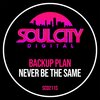 Backup Plan - Never Be The Same
