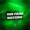 Mc Toy、DJ BM PROD - Vou Ficar Solteiro (Explicit)