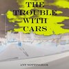 Ant Nottingham - The Trouble with Cars