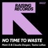 Matt D、Claudio Deeper、Tasha LaRae - No Time To Waste (Original Mix)