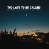 conkarah、Loudcity、ZJ Sparks - Too Late To Be Calling