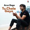 Arun Daga - Tu Chala Gaya