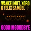 Xoro、Wankelmut、Felix Samuel、Felix Rutherford、Timothee Marc Daniel Kulawik、Jacob Dilßner - Good In Goodbye