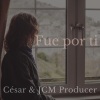 Cesar、JCM producer - Fue Por Ti