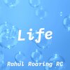 Rahul Roaring RC - Life