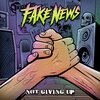 Fake News - Not Giving Up