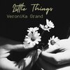 VeroniKa Grand、anders johansson、Vittorio Longobardi - Little Things (feat. Anders Johansson & Vittorio Longobardi)