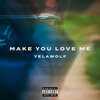 Yelawolf - Make You Love Me (Explicit)