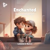 Lullabies In Nature、Lullify Kids、Children's Music《Enchanted (Slowed Lullaby Version)》[MP3/LRC]