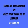 DJ Yure 22 - TOMA NA XEREQUINHA VS PEÇO PFVR DEIXA EU TE SARRAR