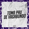 DJ Dan zs、DJ NDC、MC MENO BRAGA、MC Neguin Original - Toma Pau de Vagabundo (Explicit)
