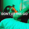 Creative Ades - Don't Let This Go
