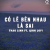 Qinn Media、thaolinh、Viam《Có Lẽ Bên Nhau Là Sai (Lofi Ver.)》[MP3/LRC]