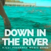 KJ-52、Presence Music Band - Down in the River