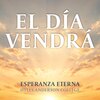 Esperanza Eterna - El Día Vendrá