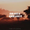 A Light in the Darkness - Rwanda Ambiance
