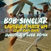 Bob Sinclar、Dubdogz《Capoeira Mata Um (Zum Zum Zum) (Dubdogz & Subb Extended Remix)》[MP3/LRC]