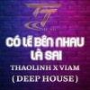 thaolinh - Có Lẽ Bên Nhau Là Sai x QV Remix (DEEP HOUSE REMIX)