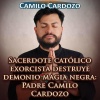 Camilo Cardozo - Sacerdote Católico Exorcista Destruye Demonio Magia Negra: Padre Camilo Cardozo