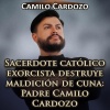Camilo Cardozo - Sacerdote Católico Exorcista Destruye Maldición de Cuna: Padre Camilo Cardozo