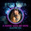 Etcétera - A Horse With No Name (Electro Mix)