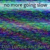 Dan Lucore、Bex V - no more going slow (feat. Bex V)(Single)