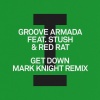 Groove Armada、Stush、red rat《Get Down (Mark Knight Extended Mix)》[MP3/LRC]