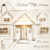 Brian Goyette - Called Me Home