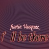 Justin Vasquez - I'll Be There