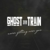 308 GHOST TRAIN - Never Getting Over You