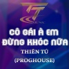 Thiên Tú《CÔ GÁI À EM ĐỪNG KHÓC NỮA (PROGHOUSE REMIX|HM REMIX)》[MP3/LRC]