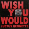 Justus Bennetts - Wish You Would (Explicit)