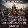Camilo Cardozo - Música Instrumental de los Soldados de Cristo