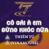 Thiên Tú《CÔ GÁI À EM ĐỪNG KHÓC NỮA (VINAHOUSE REMIX|HM REMIX)》[MP3/LRC]